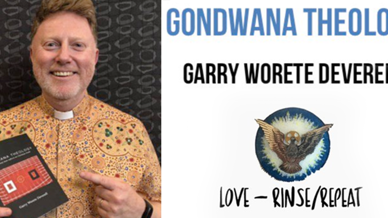 Love, Rinse, Repeat: Gondwana Theology